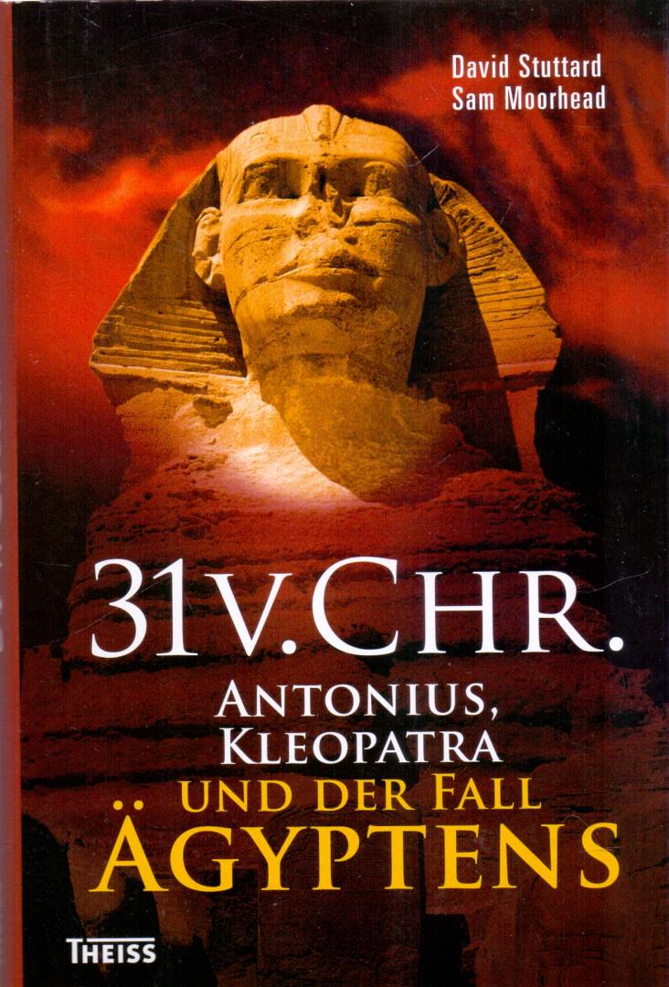 Moorhead, Sam, Stuttard, David (ds1371A) - 31 vor Christus ,Antonius, Kleopatra und der Fall Ägyptens