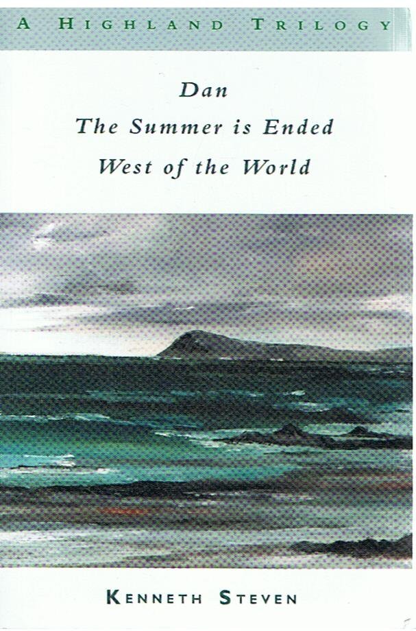 Steven, Kenneth - A Highland Trilogy - 1. Dan, 2. The summer is ended, 3. West of the world