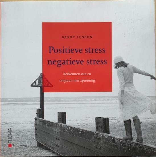 Lenson, Barry - POSITIEVE STRESS / NEGATIEVE STRESS. Herkennen van en omgaan met spanning
