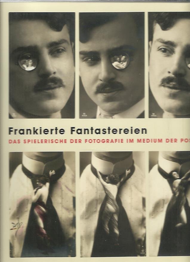 CHÉROUX, Clémente & Ute ESKILDSEN - Frankierte Fantastereien - Das spielerische der Fotografie im Medium der Postkarte. Aus den Postkartensammlungen Gérard Lévy - Peter Weiss.