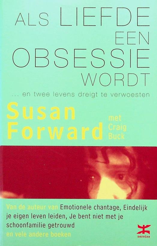 Forward, Susan - Als liefde een obsessie wordt ... en twee levens dreigt te verwoesten