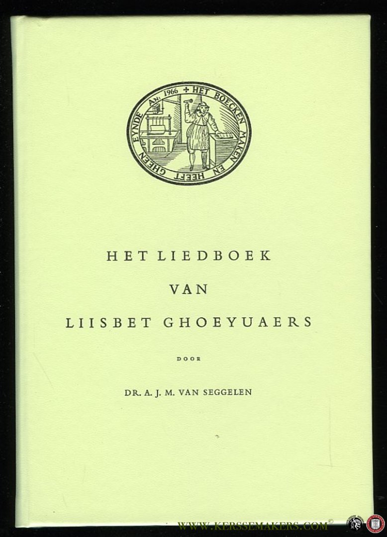 SEGGELEN, A. van (Uitgegeven met inleiding en aantekeningen van) - Het liedboek van Liisbet Ghoeyuaers
