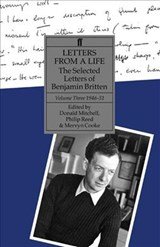 Letters from a Life - The Selected Letters of Benjamin Britten, Volume Three, 1946-1951