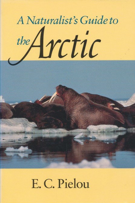 Pielou, E. C. - A Naturalist's Guide to the Arctic