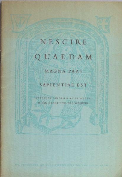 Vries, Thom.J. de. - Nescire Quaedam Magna Pars Sapientiae Est. Bepaalde dingen niet te weten is een groot deel der wijsheid