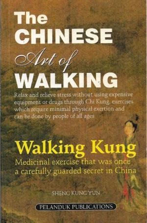 Sheng Kung Yun - The Chinese Art of Walking - Walking Kung - Medicinal Exercise that was once a carefully guarded secret in China