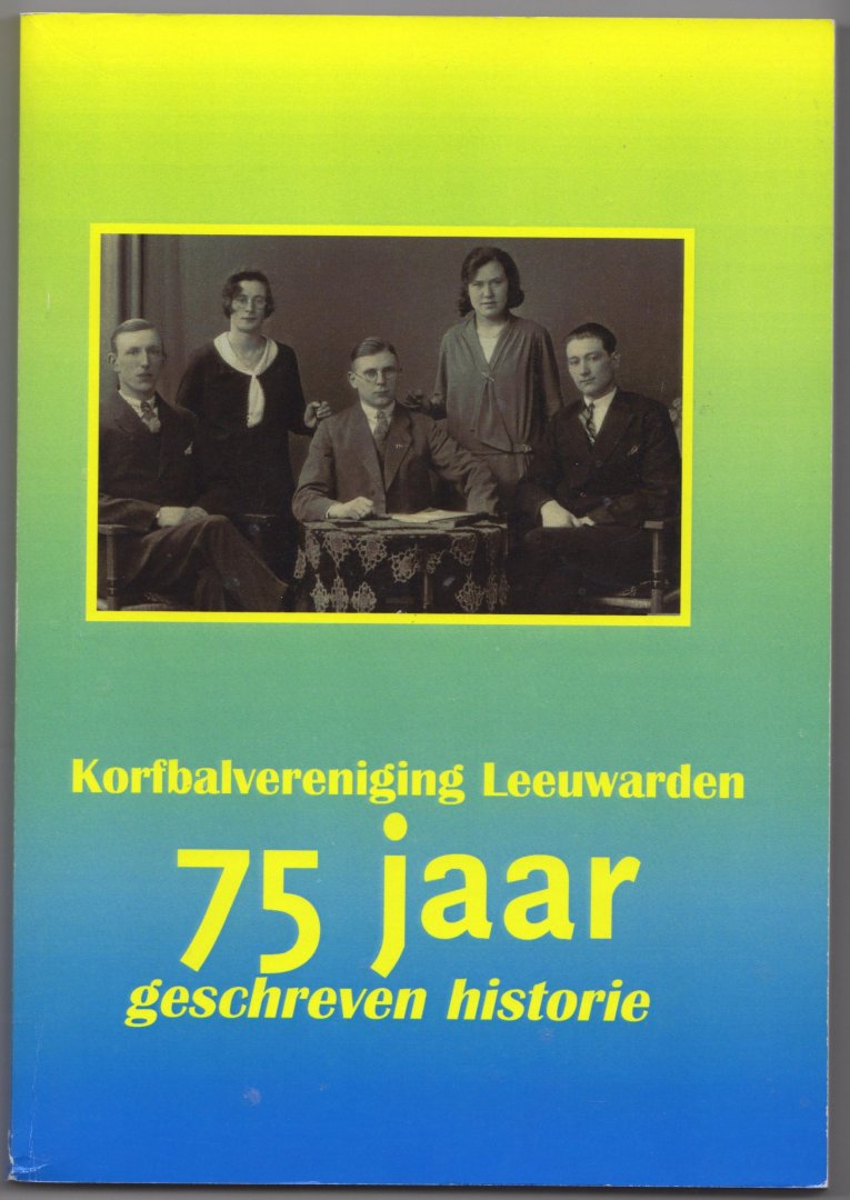  - Korfbalvereneging Leeuwarden 75 jaar geschreven historie