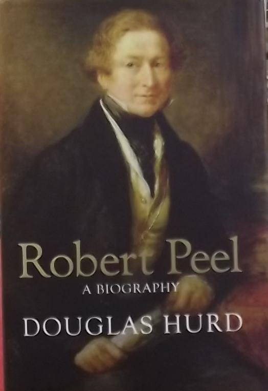 Hurd, Douglas. - Robert Peel. A Biography.