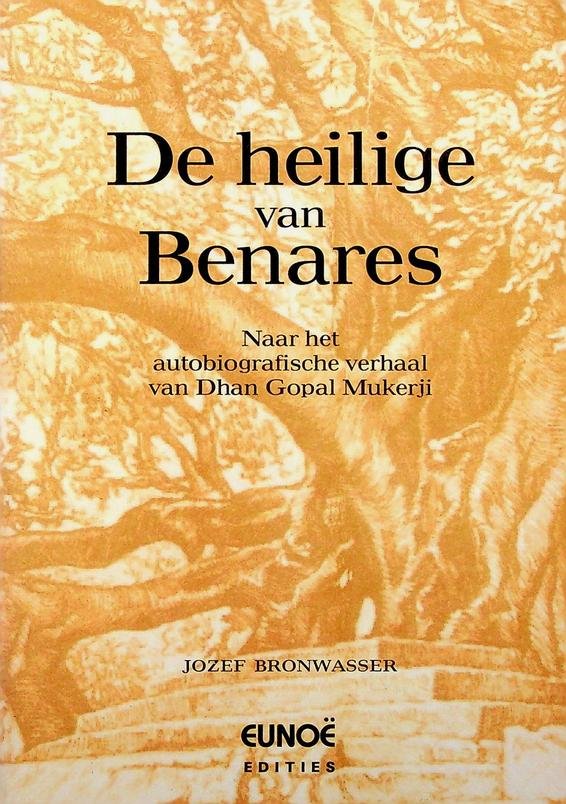 Bronwasser, Jozef - De heilige van Benares. Naar het autobiografische verhaal van Dhan Gopal Mukerji