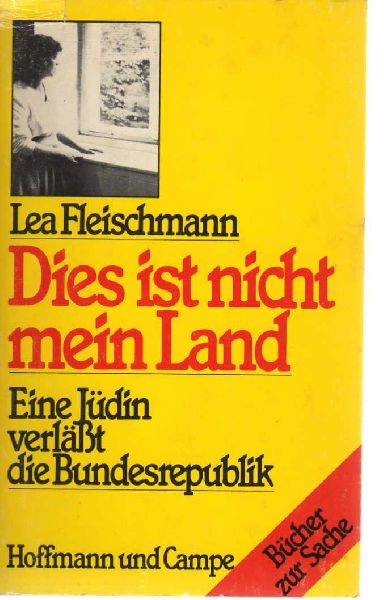 Fleischmann, Lea - Dies ist nicht mein Land. Eine Jüdin verläßt die Bundesrepublik