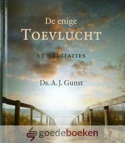 Gunst, Ds. A.J. - De enige Toevlucht *nieuw* --- 52 meditaties