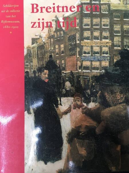 BREITNER - WIEPKE LOOS & GUIDO JANSEN. - Breitner en zijn tijd. Schilderijen uit de collectie van het Rijksmuseum, 1880-1900. isbn 9789040097300
