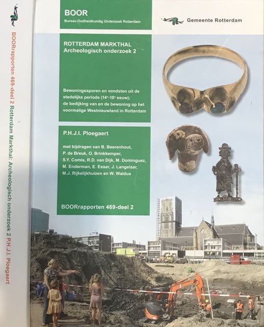 P.H.J.I. Ploegaert. - Rotterdam Markthal: Archeologisch onderzoek 2. Bewoningssporen en vondsten uit de stedelijke periode (14e-18e eeuw); de bedijking van en de bewoning op het voormalige Westnieuwland in Rotterdam.