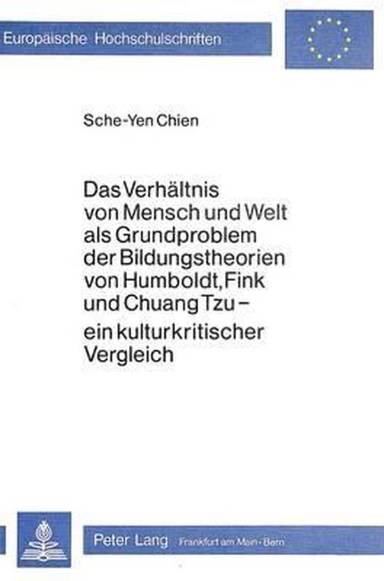 Chien, Sche-Yen. - Das Verhältnis von Mensch und Welt als Grundproblem der Bildungstheorien von Humboldt, Fink und Chuang Tzu : ein kulturkritischer Vergleich.