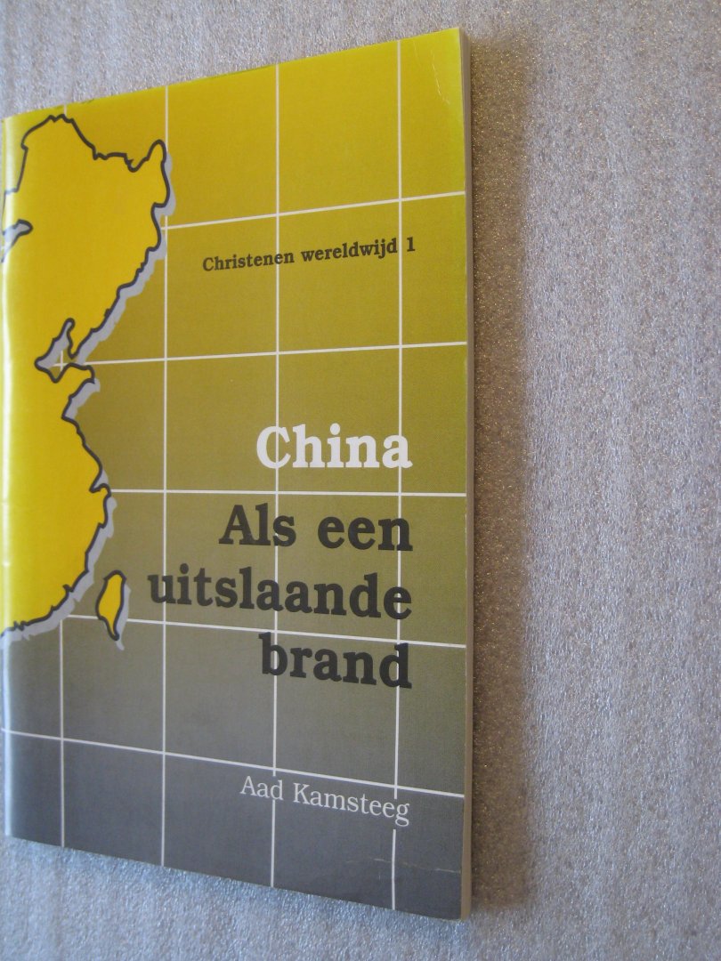 Kamsteeg, A. - China Als een uitslaande brand  Christenen wereldwijd 1