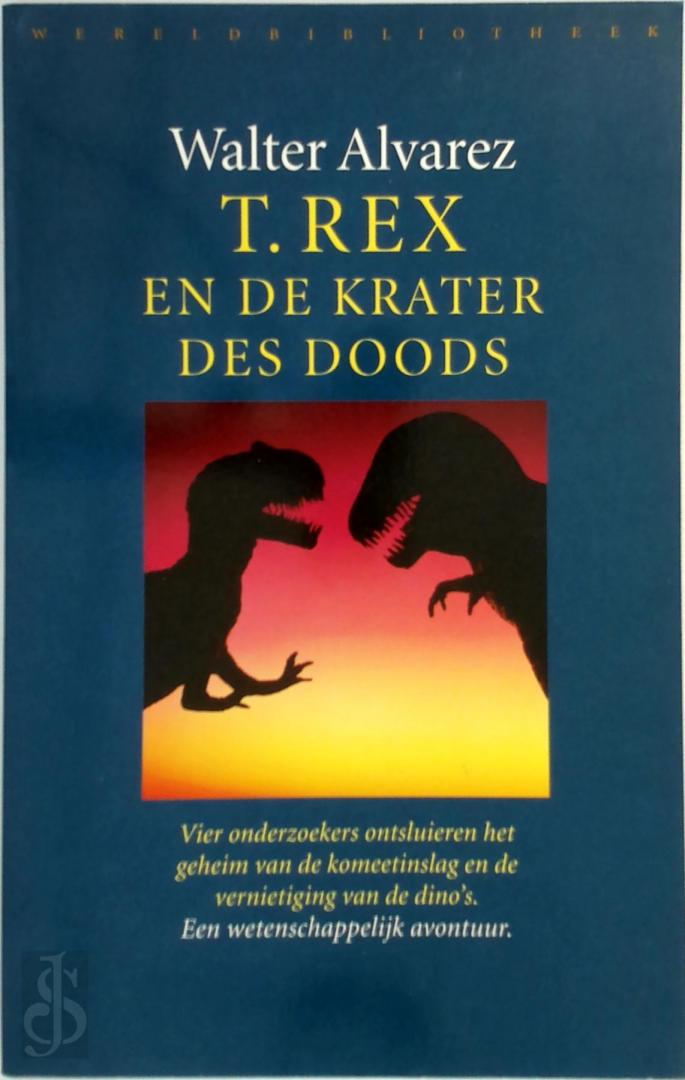 ALVAREZ,W. - T. Rex en de krater des doods. Een wetenschappelijk avontuur