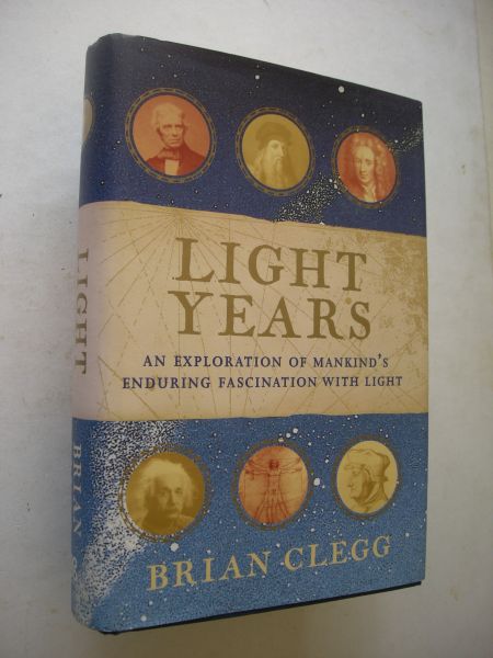 Clegg, Brian - Light Years. An Exploration of Mankind's enduring fascination with light