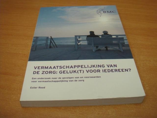 Rood, Ester - Vermaatschappelijking van de zorg: geluk(t) voor iedereen? - Een onderzoek naar de gevolgen van en voorwaarden voor vermaatschappelijking van de zorg