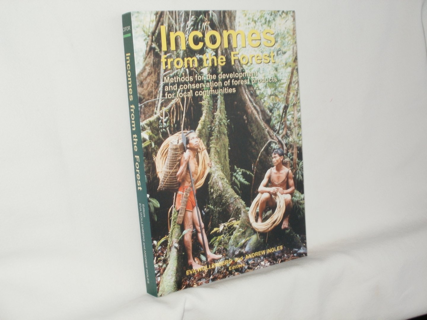 Wollenberg, Eva; Ingles, Andrew (eds.) - Incomes from the Forest: Methods for the Development and Conservation of Forest Products for Local Communities