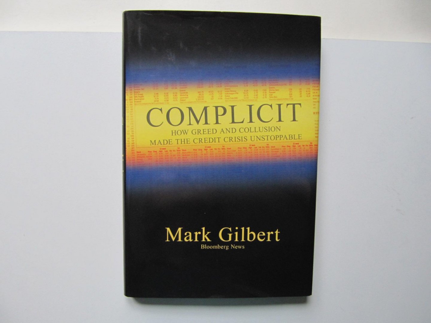 Gilbert, Mark - Complicit / How Greed and Collusion Made the Credit Crisis Unstoppable