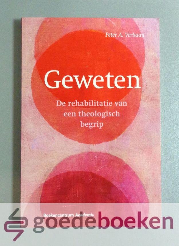 Verbaan, Peter A. - Geweten --- De rehabilitatie van een theologisch begrip