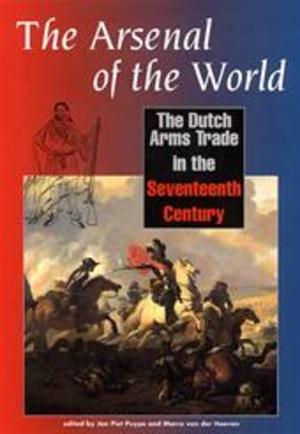 Puype, J.P. / M. van der Hoeven - The Arsenal of the World; The Dutch Arms Tradein the Seventeenth Century