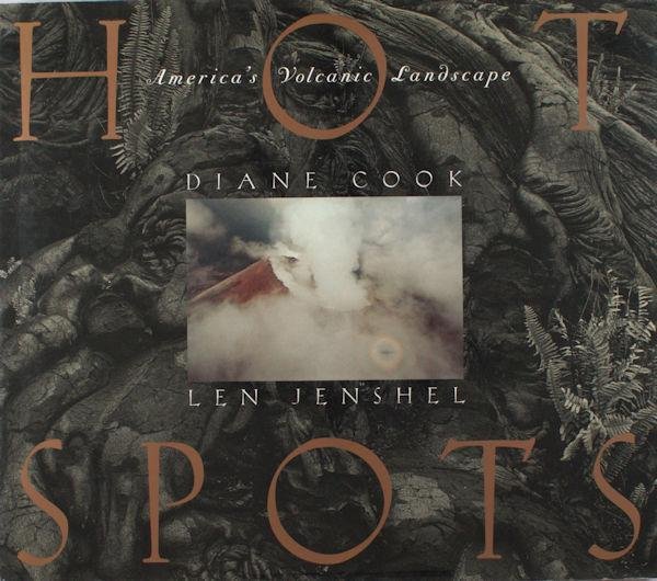 Cook, Diane & Len Jenshel. - Hot Spots: America's Volcanic Landscapes.