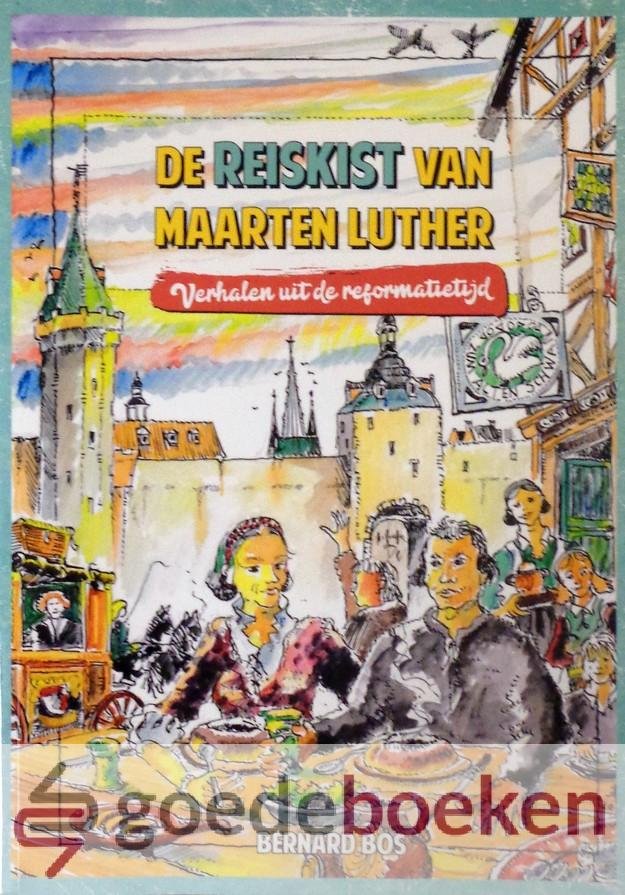 Bos, Bernard - De reiskist van Maarten Luther *nieuw* - laatste exemplaar! --- Verhalen uit de reformatietijd
