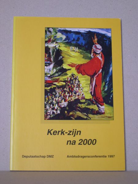 Mulder, Drs.J. / Schreuder, Ds.A. / Silfhout, Ds.W. - Kerk-zijn na 2000. Ambtsdragersconferentie 1997.