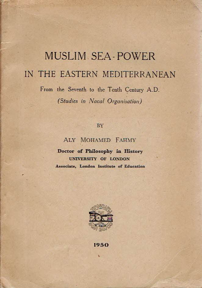 FAHMY, Aly Mohamed - Muslim Sea-Power in the Eastern Mediterranean - From the Seventh to the Tenth Century A.D.