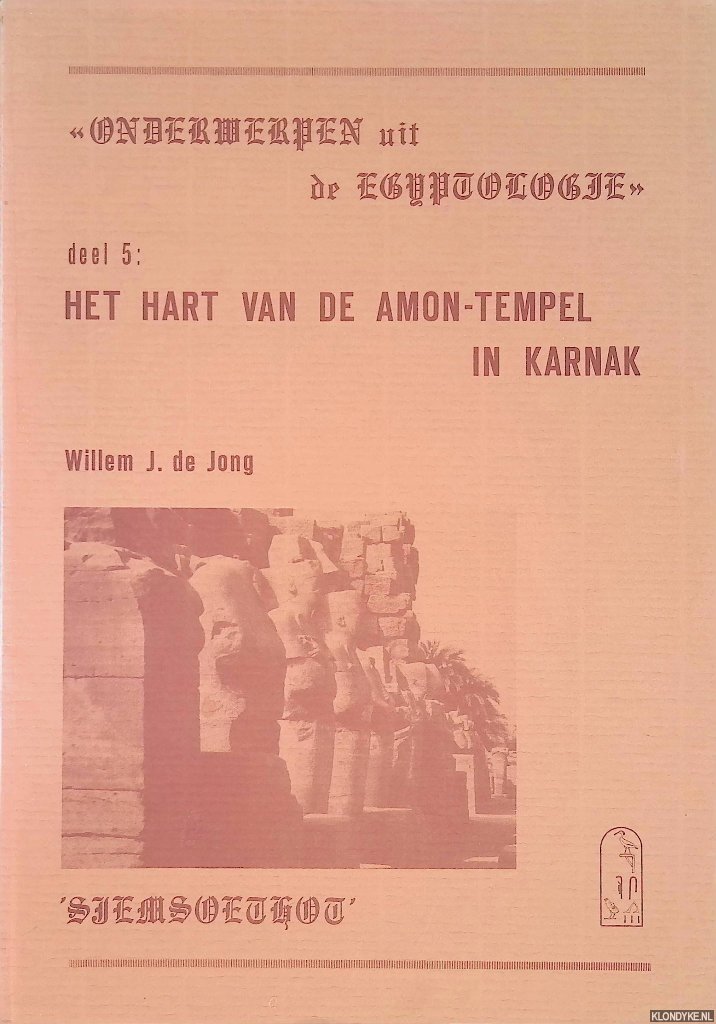 Jong, Willem J. de - Het hart van de Amon-Tempel in Karnak