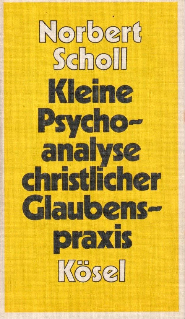 Scholl, Norbert - Kleine Psychoanalyse christlicher Glaubenspraxis