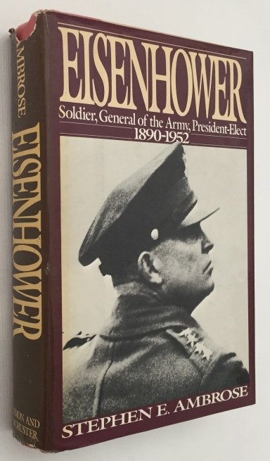 Ambrose, Stephen E., - Eisenhower. Volume One: Soldier, General of the Army, President-Elect 1890-1952