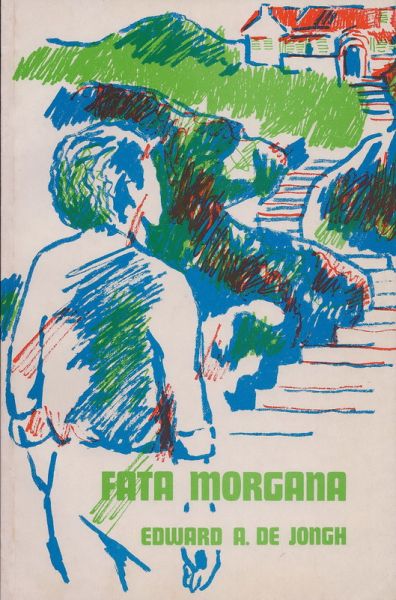 Jongh, Edward A. de (Curacao, 1923 - 2006) - Fata morgana; kleine roman