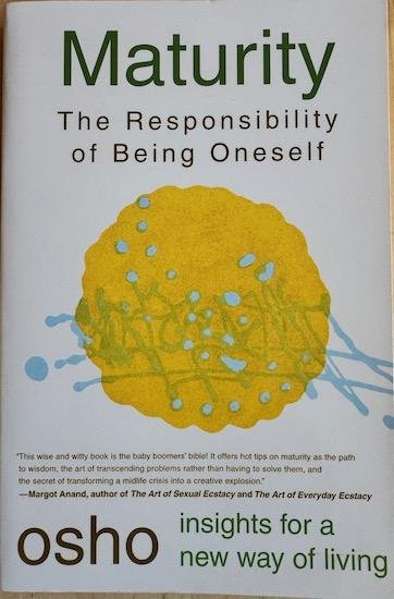 Osho ( Bhagwan Shree Rajneesh ) - MATURITY. The Responsibility of Being Oneself.