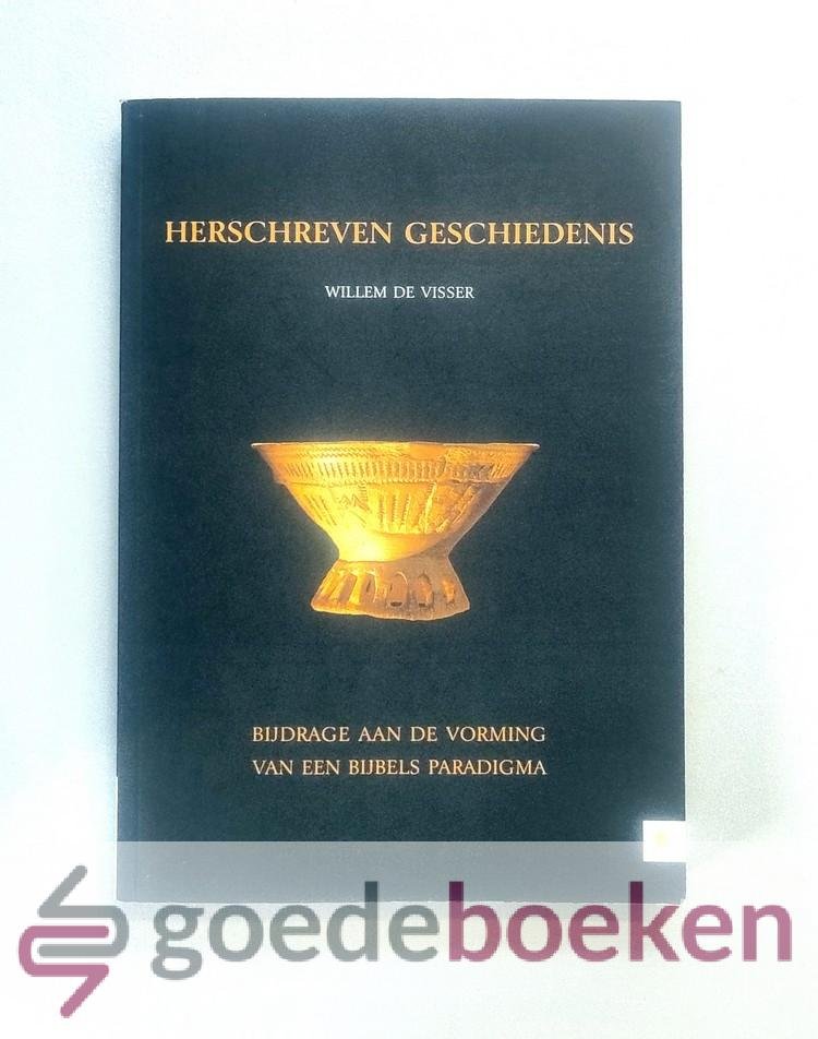 Visser, Willem de - Herschreven geschiedenis --- Bijdrage aan de vorming van een Bijbels paradigma
