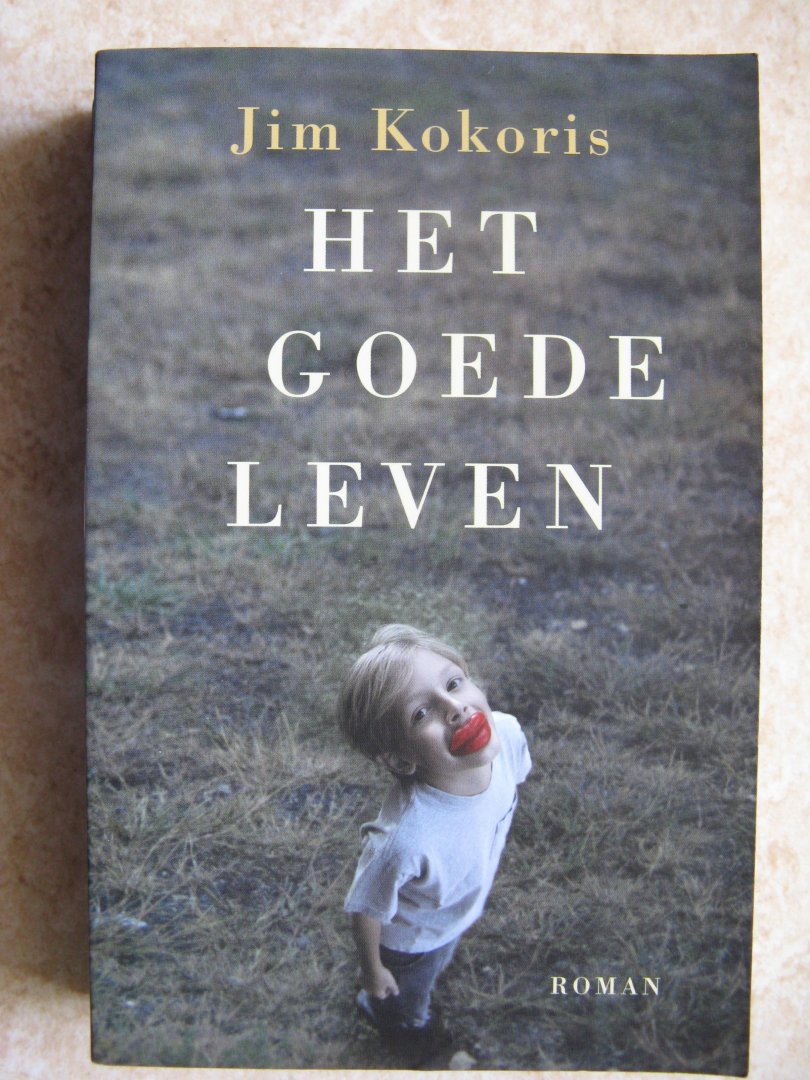 Kokoris, Jim - Het goede leven / druk 1