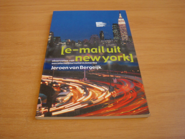 Bergeijk, Jeroen van - E-mail uit New York - Observaties van een internetjournalist in Amerika