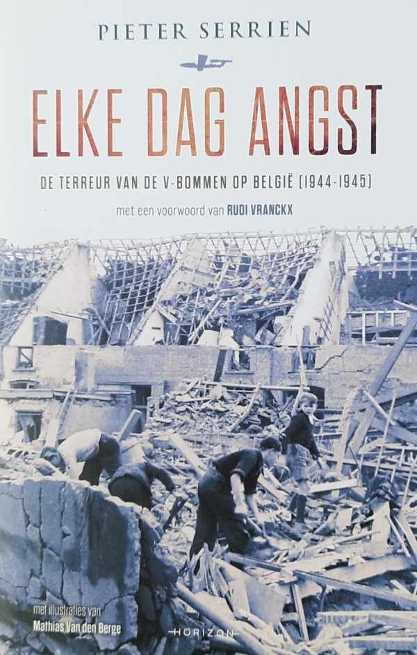 SERRIEN Pieter - Elke dag angst - De terreur van de V-bommen op België (1944-1945)