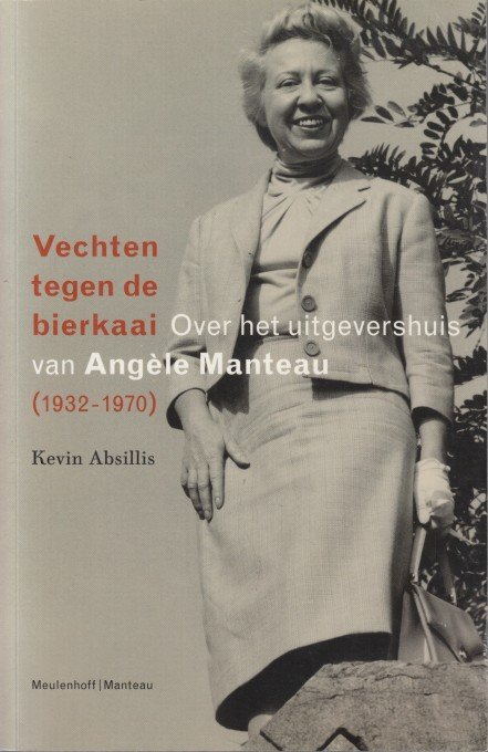 Absilis, Kevin - Vechten tegen de bierkaai. Over het uitgevershuis van Angèle Manteau (1932-1970).