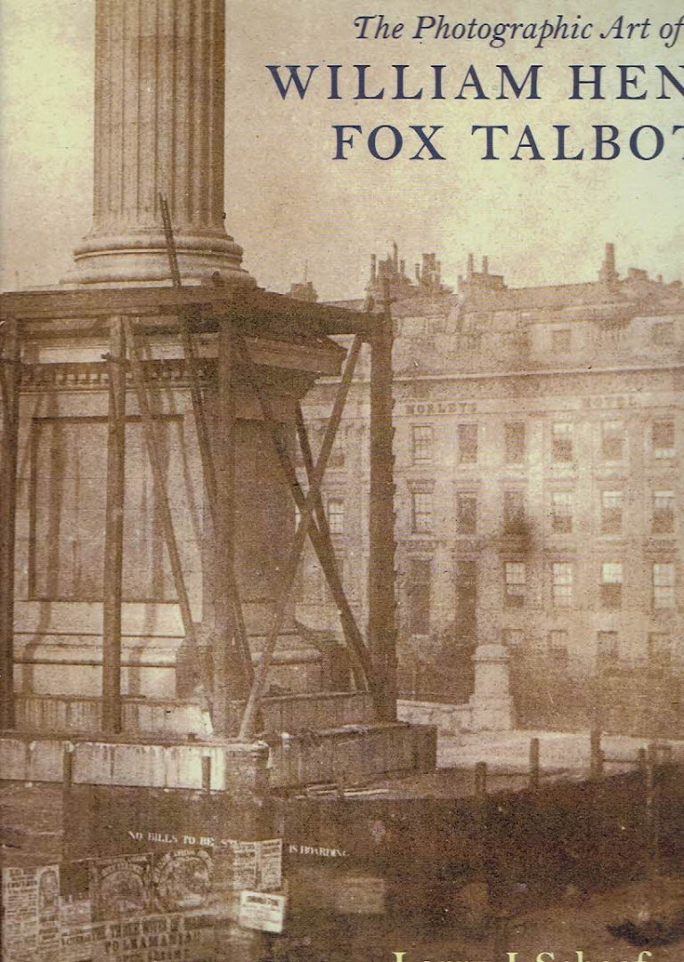 TALBOT, William Henry Fox - Larry J. SCHAAF - The Photographic Art of William Henry Fox Talbot.