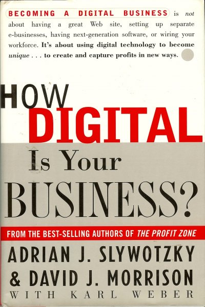 Slywotzky, Adrian J / Morrison, David J / Weber, Karl - How digital is your business?