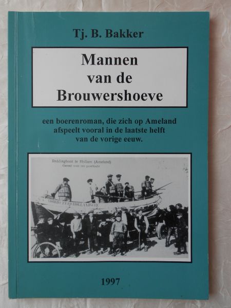 Bakker, Tj. B. - Mannen van de Brouwershoeve. [ oorspronkelijke titel: Boer Gerrit ] [ isbn 909010299X ]