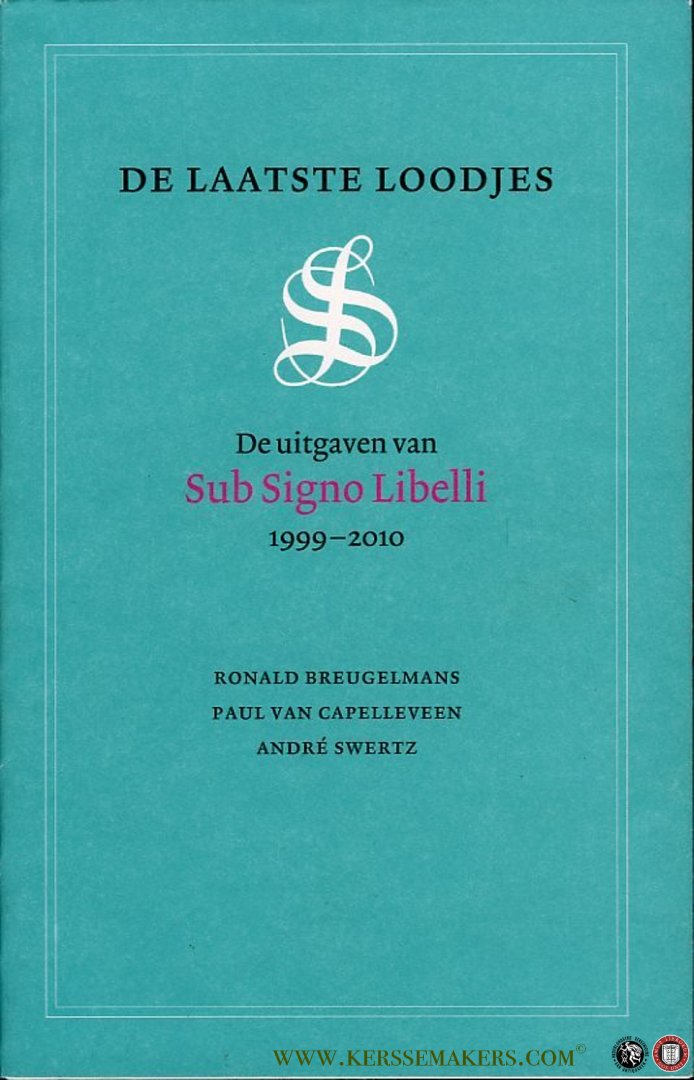 Breugelmans, Ronald / Cappeleveen, Paul van / Swertz, Andre - De laatste loodjes. De uitgaven van Sub Signo Libelli 1999-2010