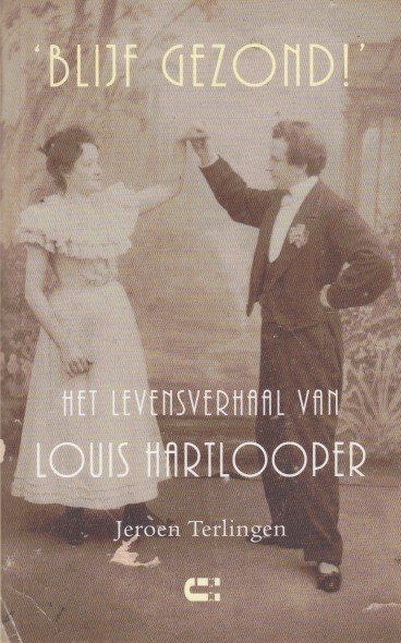 Terlingen, Jeroen - 'Blijf gezond!' Het levensverhaal van Louis Hartlooper.