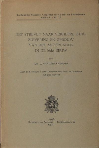 Branden, L. van den. - Het streven naar verheerlijking, zuivering en opbouw van het Nederlands in de 16de eeuw.