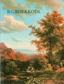 KOEKKOEK, BAREND CORNELIS - NOLLERT, ANGELIKA & GU - Barend Cornelis Koekkoek (1803-1862): Zijn familie, zijn school en het B.C. Koekkoek-Huis in Kleef