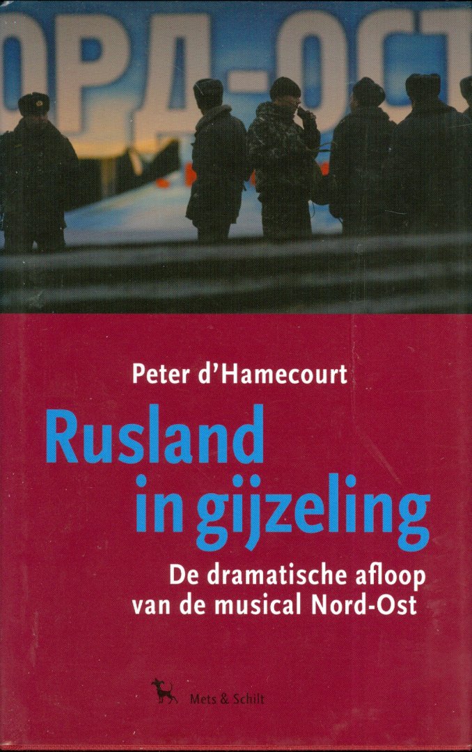 d'Hamecourt, Peter - Rusland in gijzeling-/ de dramatische afloop van de musical Nord-Ost