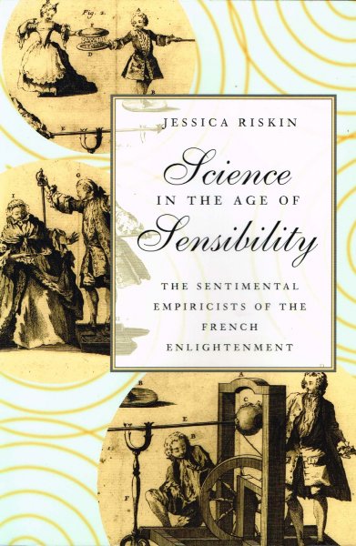 Riskin, R. - Science in the age of sensibility : the sentimental empiricists of the French enlightenment