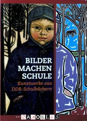 Paul Kaiser, Jörg-Uwe Neumann - Bilder machen Schule. Kunstwerke aus DDR-Schulbüchern. Katalog zur Ausstellung